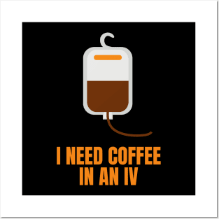 I Need Coffee in an IV Funny Gift for Coffee Lovers Posters and Art